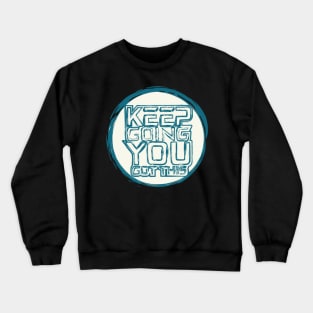 Keep Going You Got This Crewneck Sweatshirt